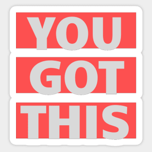 YOU GOT THIS Sticker